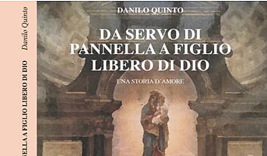 "Da servo di Pannella a figlio libero di Dio", il libro di Danilo Quinto