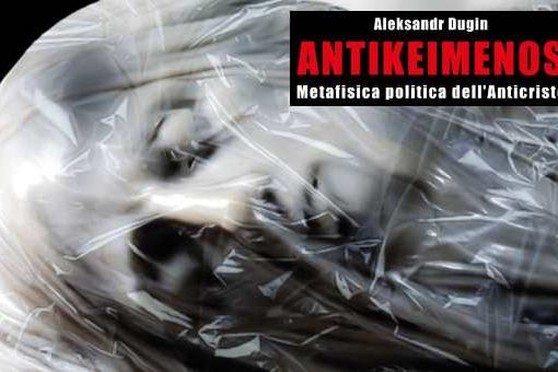 “Antikeimenos. Metafisica politica dell’Anticristo” di Aleksandr Dugin Antikeimenos. Metafisica politica dell’Anticristo di Aleksandr Dugin