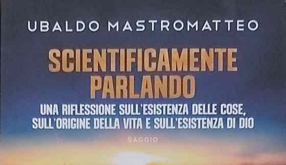 "Scientificamente parlando", di Ubaldo Mastromatteo