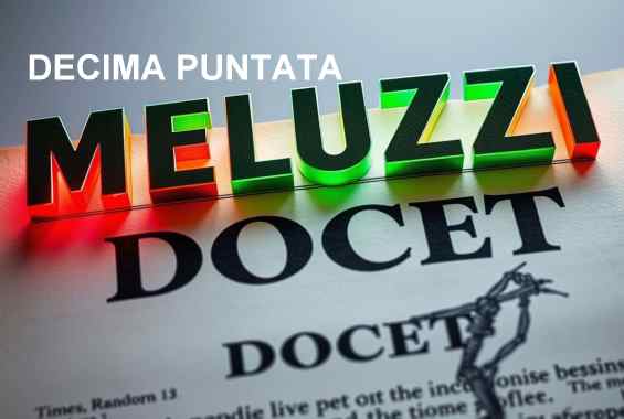 MELUZZI DOCET, decima puntata
